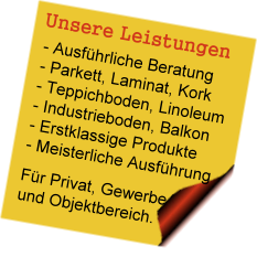 Ausführliche Beratung Parkett, Laminat, Kork Teppichboden, Linoleum Industrieboden, Balkon Erstklassige Produkte Meisterliche Ausführung